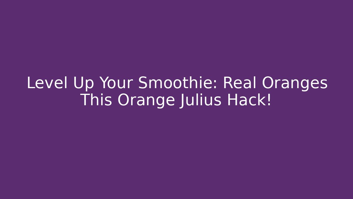 Level Up Your Smoothie: Real Oranges This Orange Julius Hack!