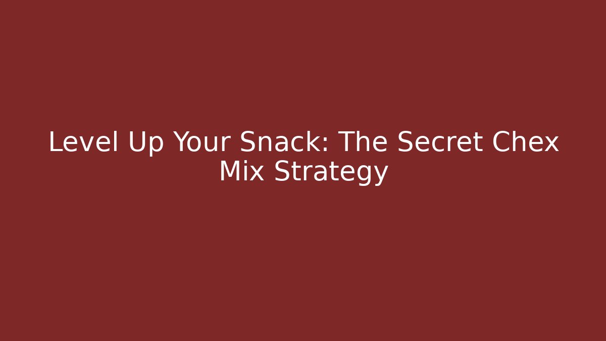 Level Up Your Snack: The Secret Chex Mix Strategy