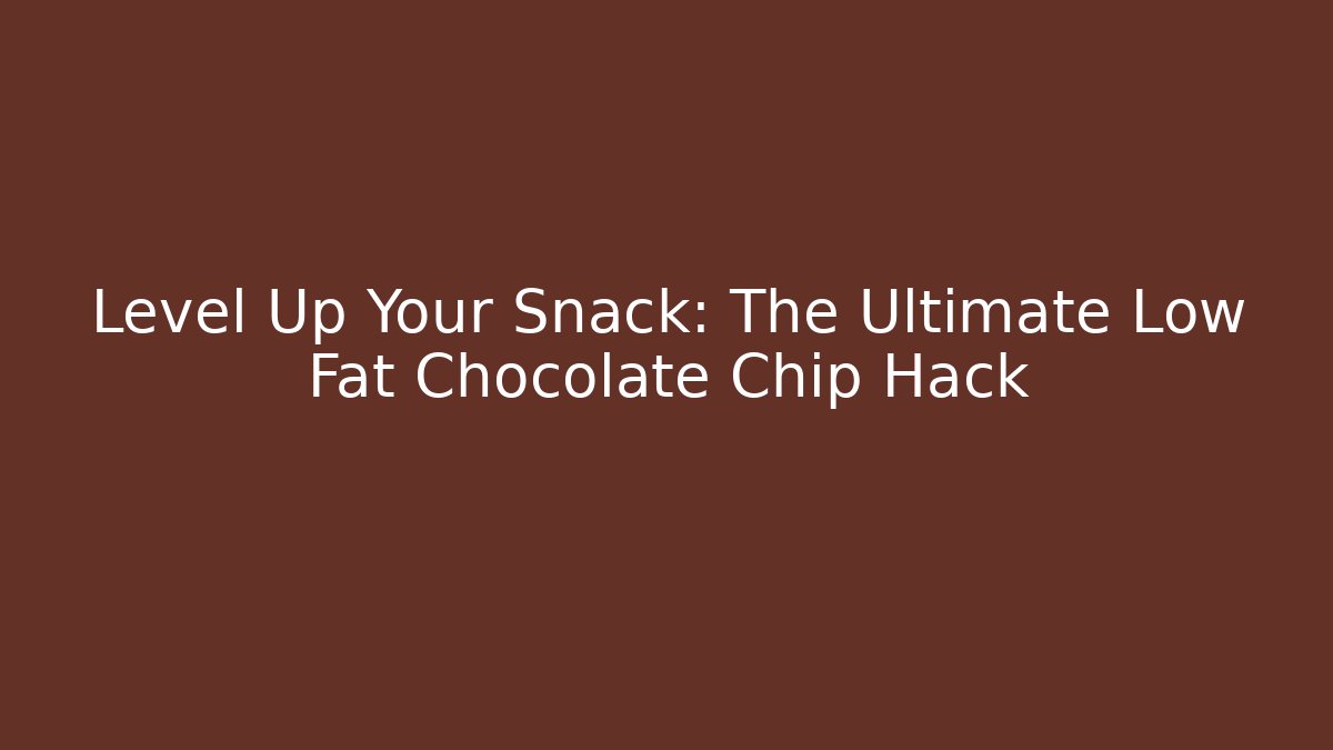 Level Up Your Snack: The Ultimate Low Fat Chocolate Chip Hack