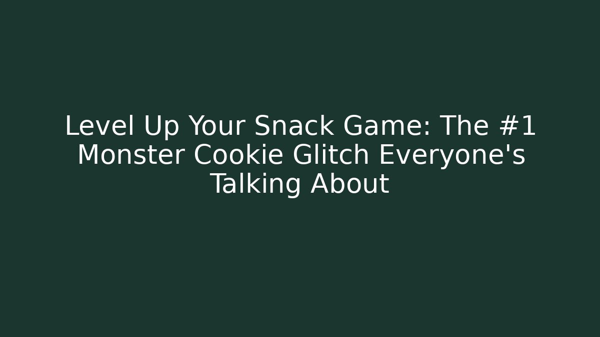 Level Up Your Snack Game: The #1 Monster Cookie Glitch Everyone’s Talking About - Vintage E-Juice