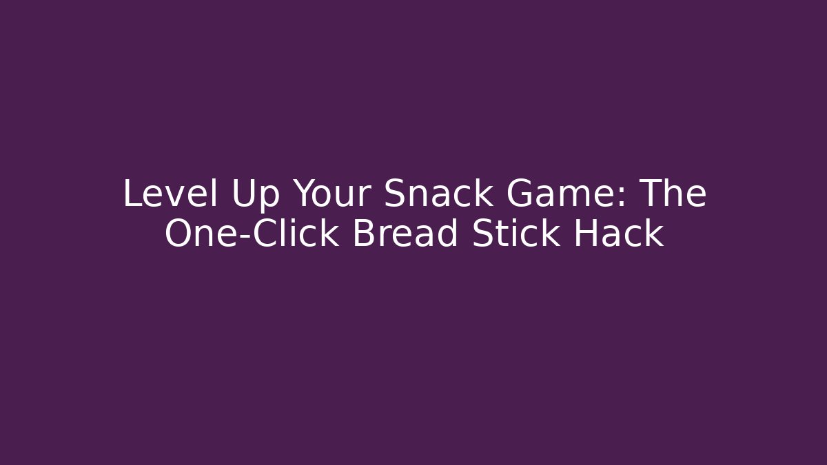 Level Up Your Snack Game: The One-Click Bread Stick Hack