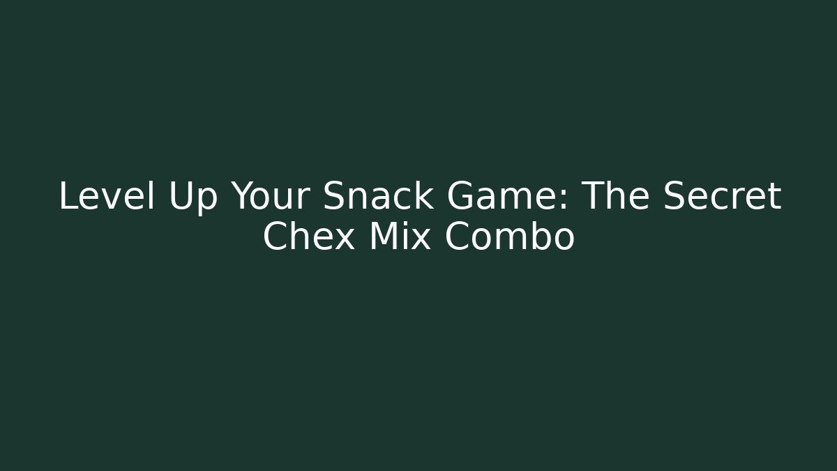 Level Up Your Snack Game: The Secret Chex Mix Combo