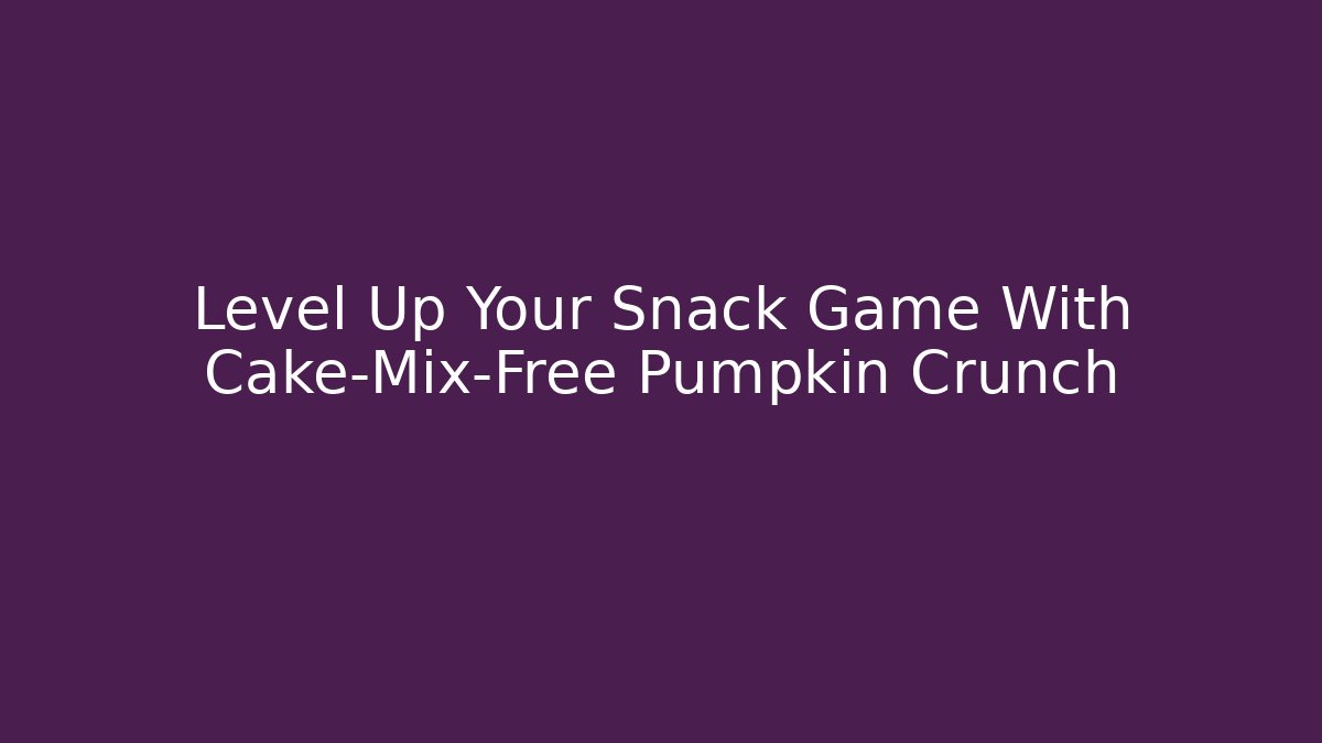Level Up Your Snack Game With Cake-Mix-Free Pumpkin Crunch