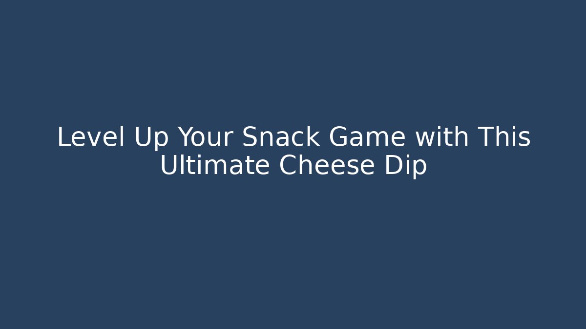 Level Up Your Snack Game with This Ultimate Cheese Dip - Vintage E-Juice