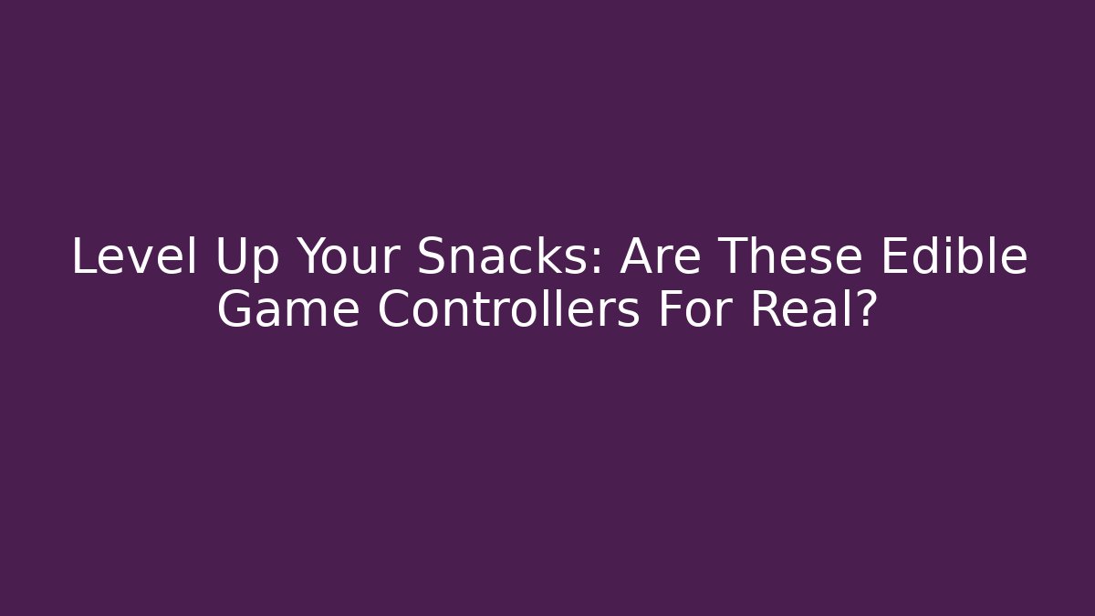 Level Up Your Snacks: Are These Edible Game Controllers For Real?
