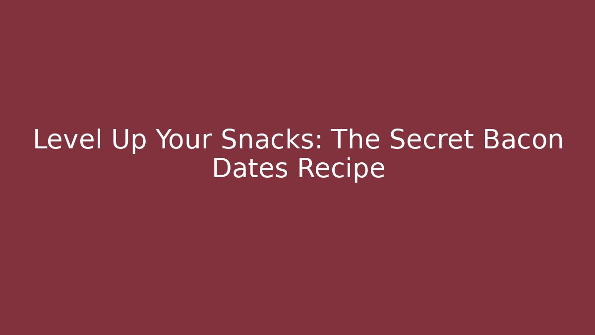 Level Up Your Snacks: The Secret Bacon Dates Recipe - Vintage E-Juice