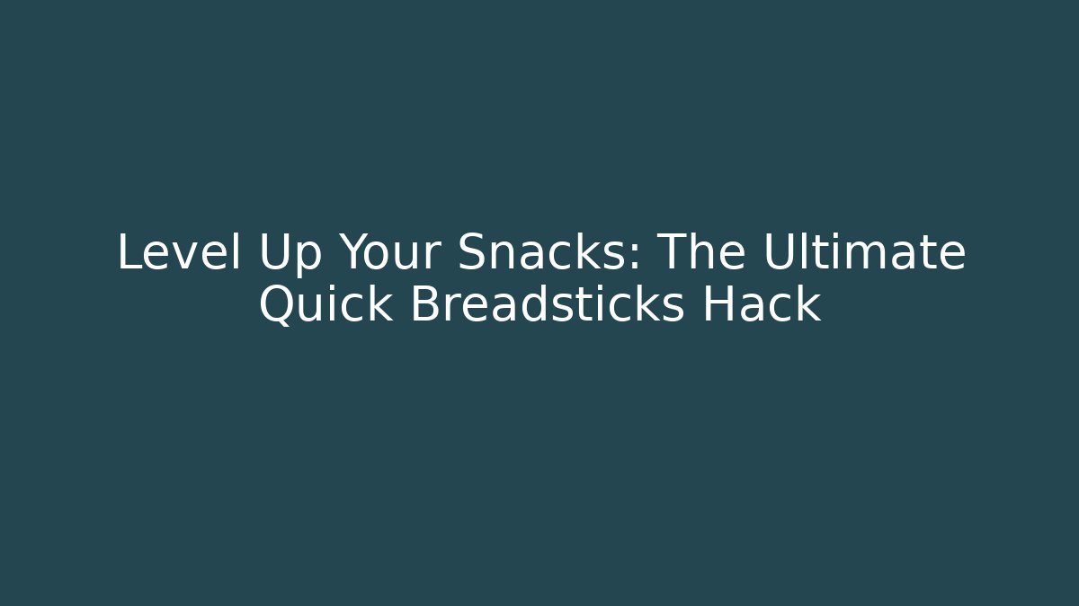 Level Up Your Snacks: The Ultimate Quick Breadsticks Hack