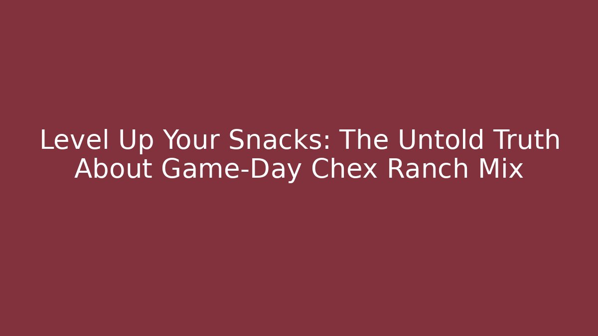 Level Up Your Snacks: The Untold Truth About Game-Day Chex Ranch Mix