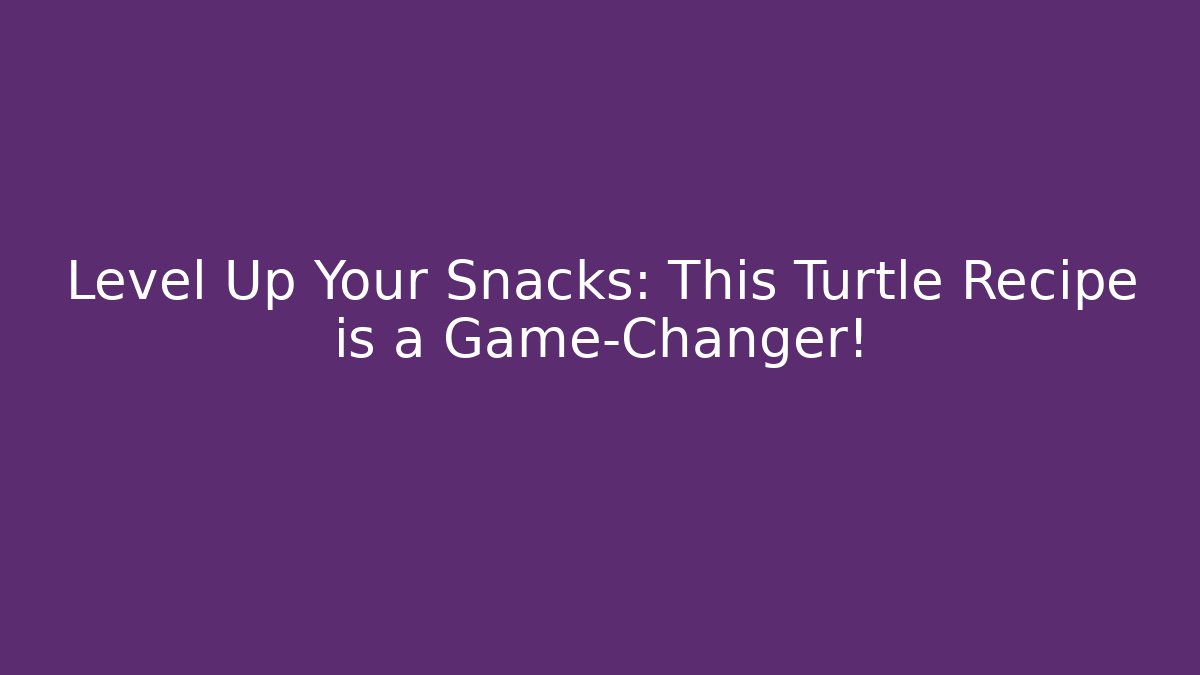 Level Up Your Snacks: This Turtle Recipe is a Game-Changer!