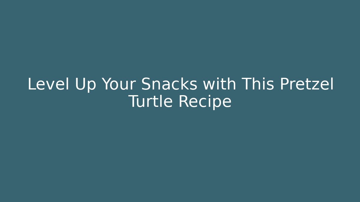 Level Up Your Snacks with This Pretzel Turtle Recipe - Vintage E-Juice