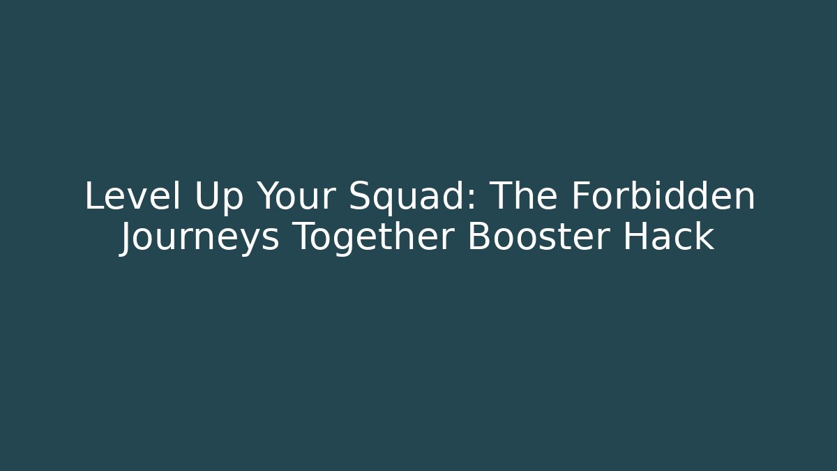 Level Up Your Squad: The Forbidden Journeys Together Booster Hack - Vintage E-Juice