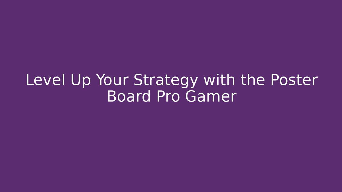 Level Up Your Strategy with the Poster Board Pro Gamer