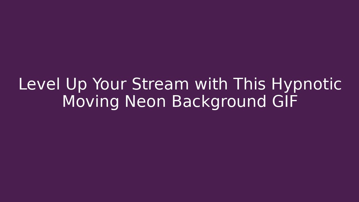 Level Up Your Stream with This Hypnotic Moving Neon Background GIF