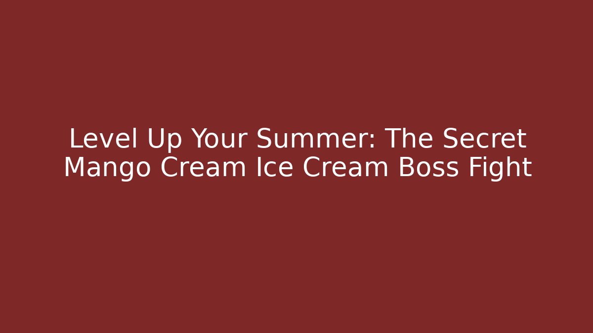 Level Up Your Summer: The Secret Mango Cream Ice Cream Boss Fight