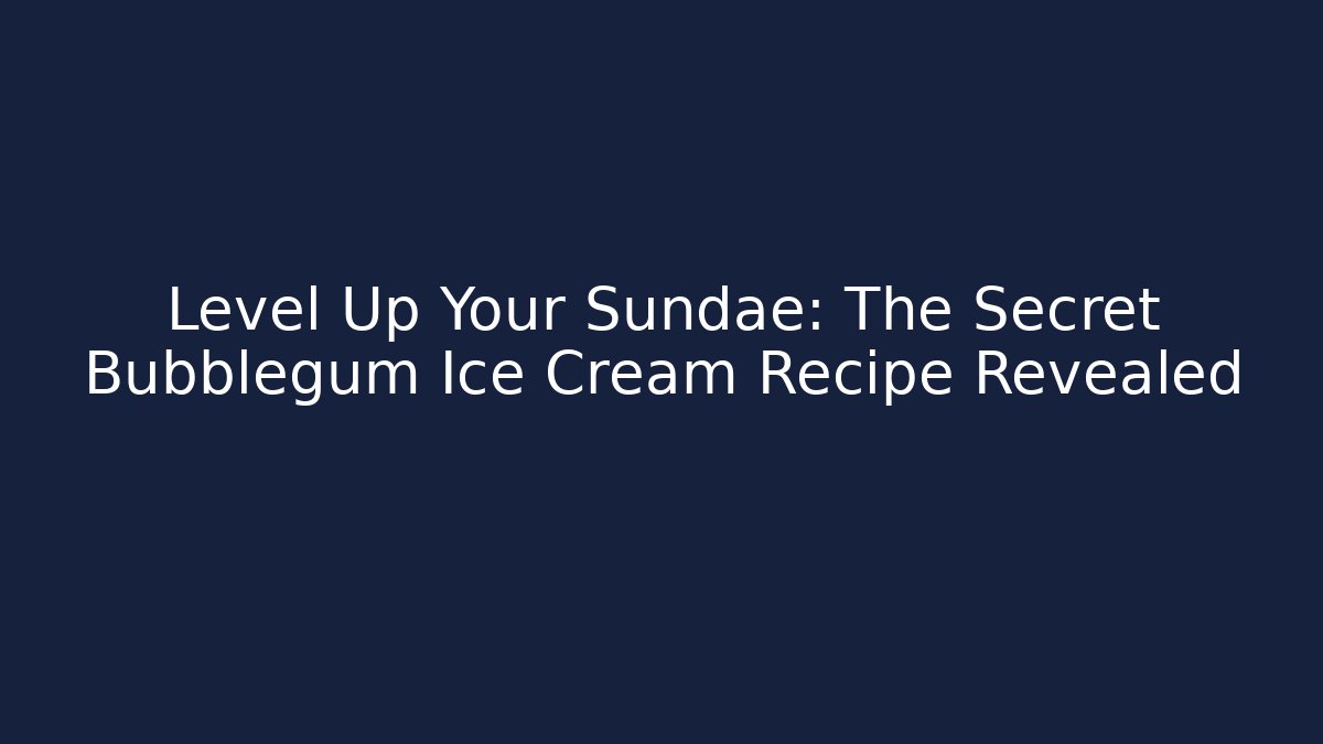 Level Up Your Sundae: The Secret Bubblegum Ice Cream Recipe Revealed