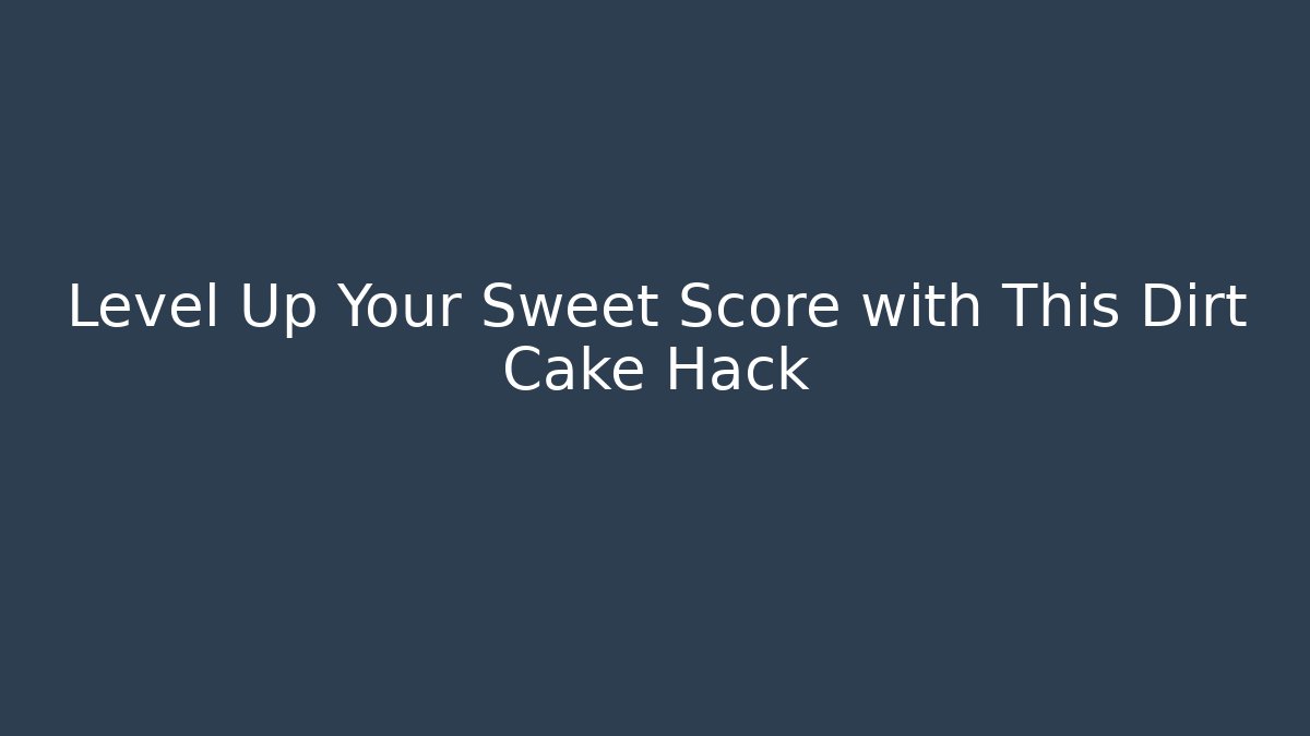 Level Up Your Sweet Score with This Dirt Cake Hack - Vintage E-Juice