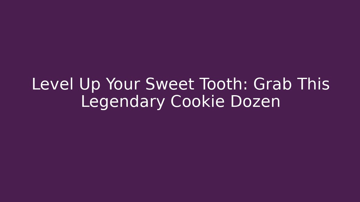 Level Up Your Sweet Tooth: Grab This Legendary Cookie Dozen