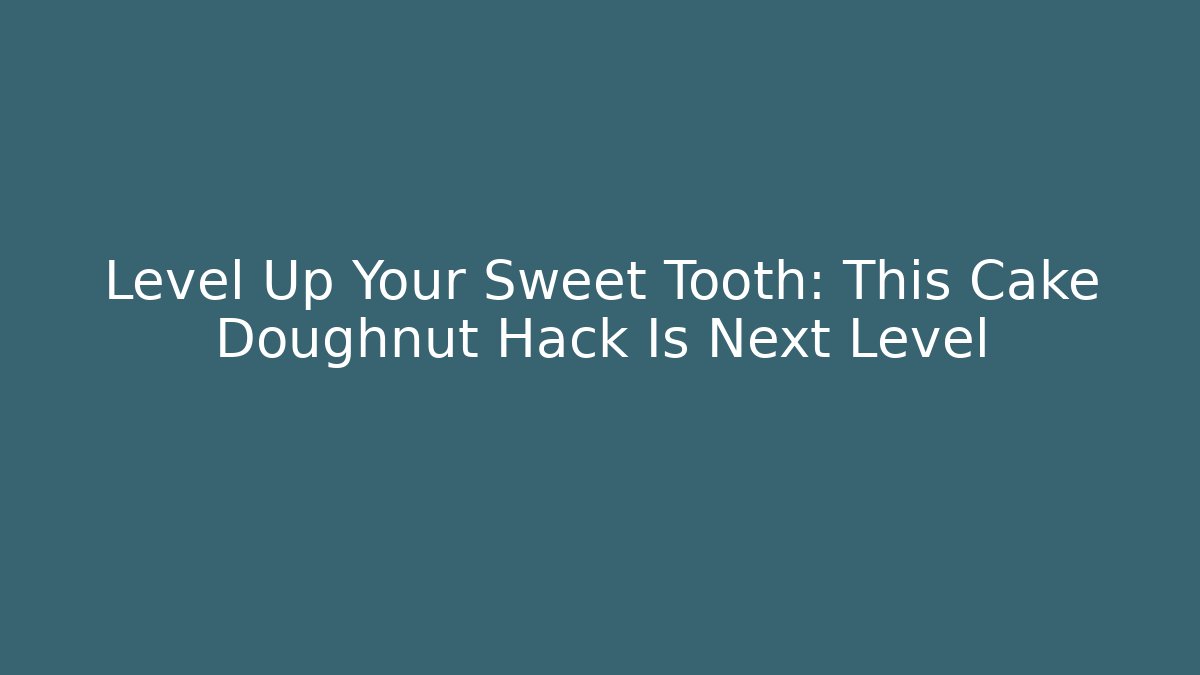 Level Up Your Sweet Tooth: This Cake Doughnut Hack Is Next Level