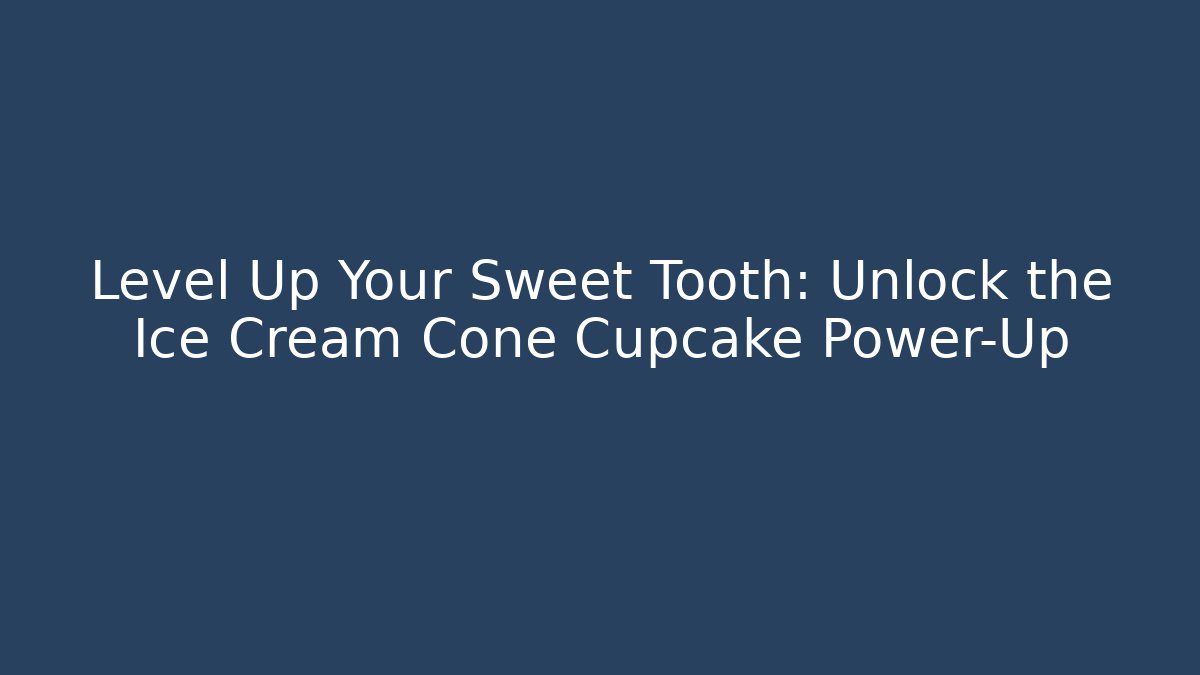 Level Up Your Sweet Tooth: Unlock the Ice Cream Cone Cupcake Power-Up