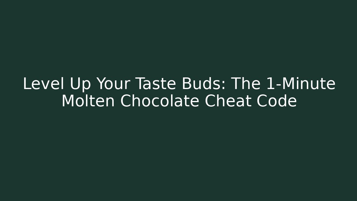 Level Up Your Taste Buds: The 1-Minute Molten Chocolate Cheat Code