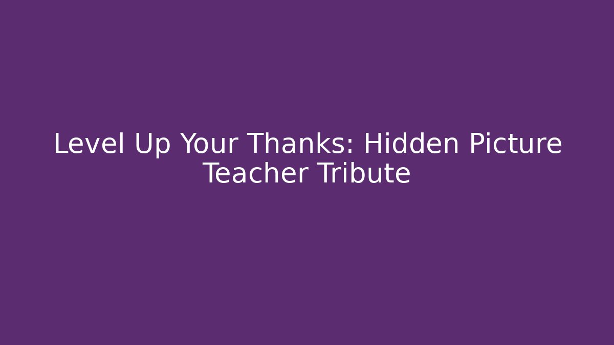 Level Up Your Thanks: Hidden Picture Teacher Tribute