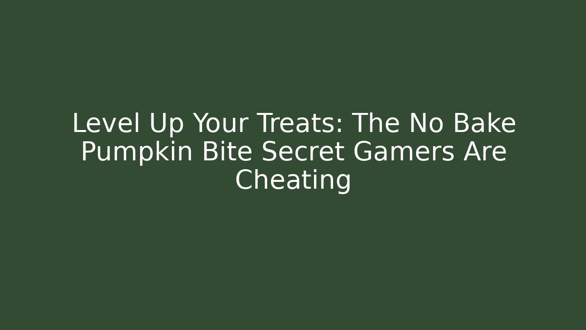 Level Up Your Treats: The No Bake Pumpkin Bite Secret Gamers Are Cheating