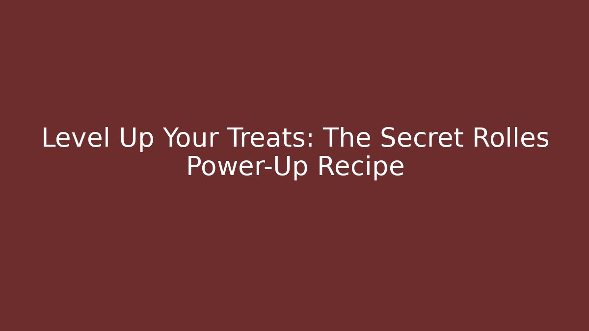 Level Up Your Treats: The Secret Rolles Power-Up Recipe