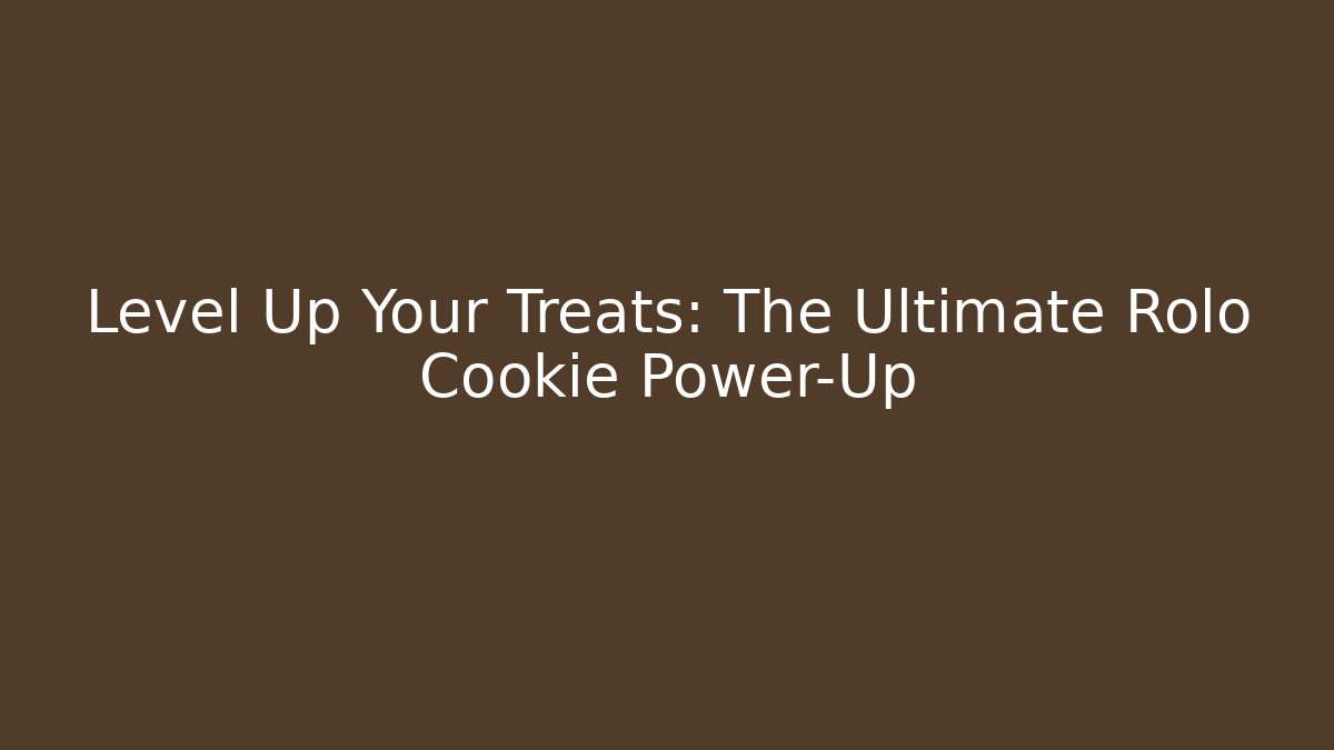 Level Up Your Treats: The Ultimate Rolo Cookie Power-Up