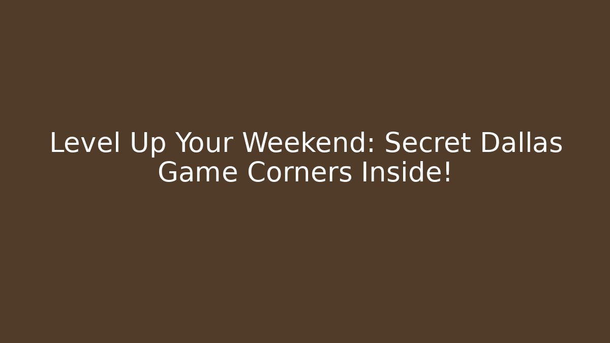 Level Up Your Weekend: Secret Dallas Game Corners Inside!