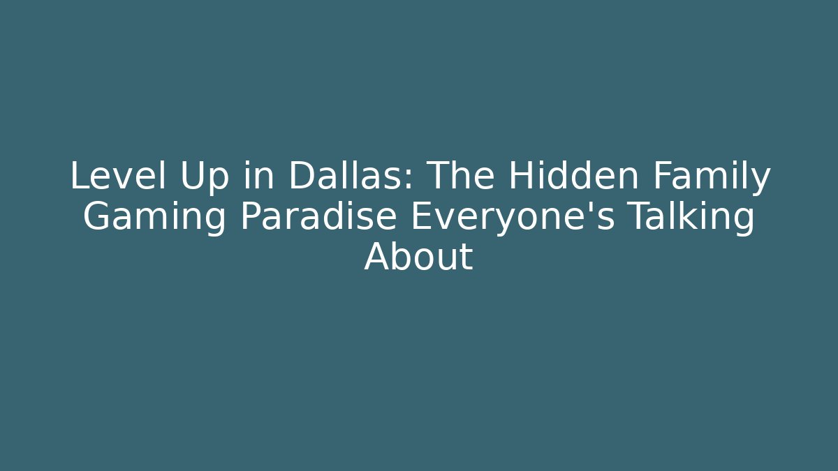 Level Up in Dallas: The Hidden Family Gaming Paradise Everyone’s Talking About - Vintage E-Juice
