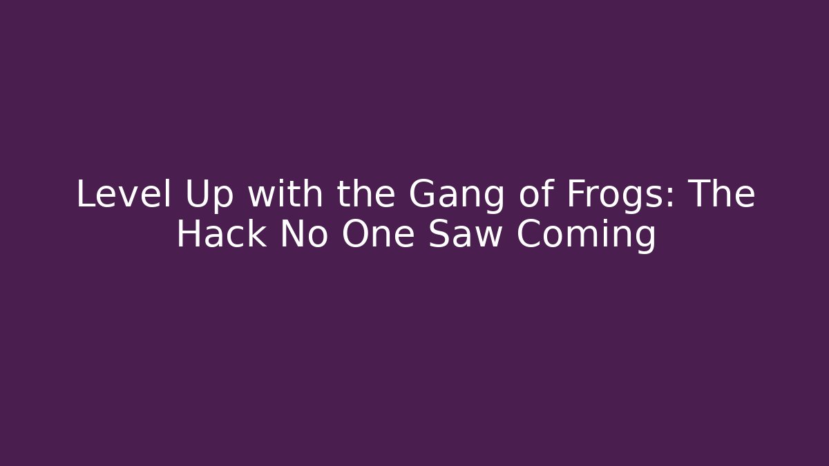 Level Up with the Gang of Frogs: The Hack No One Saw Coming