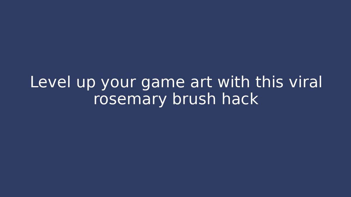 Level up your game art with this viral rosemary brush hack