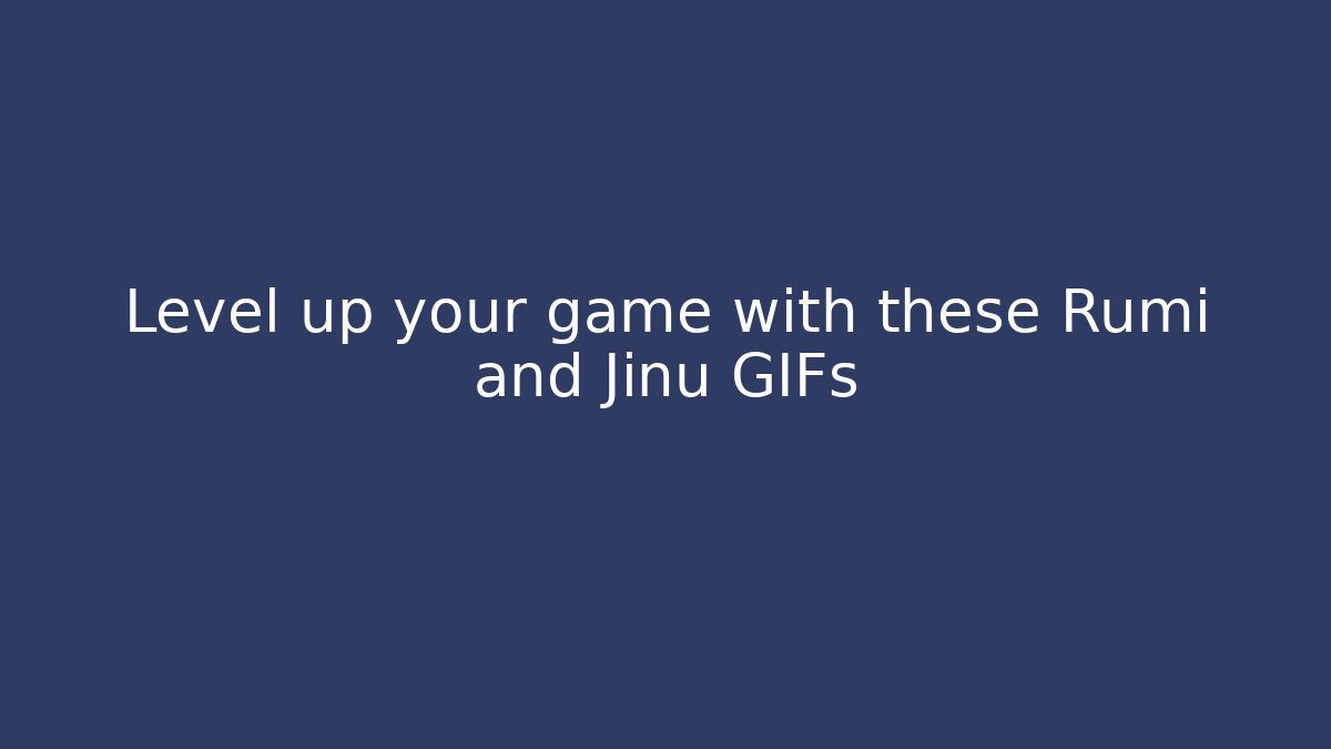 Level up your game with these Rumi and Jinu GIFs
