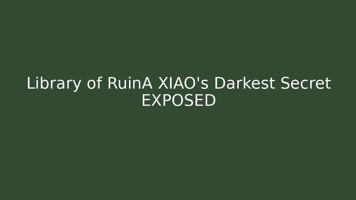 Library of RuinA XIAO's Darkest Secret EXPOSED
