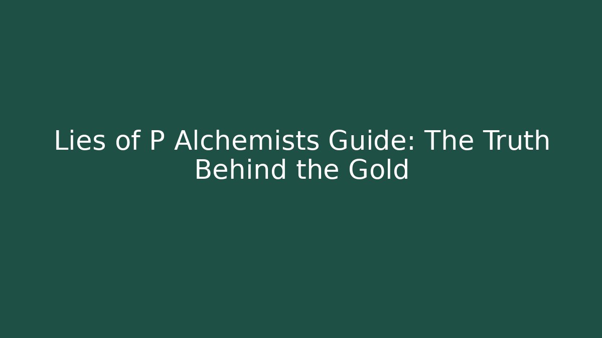 Lies of P Alchemists Guide: The Truth Behind the Gold - Vintage E-Juice