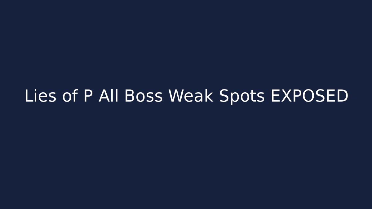 Lies of P All Boss Weak Spots EXPOSED