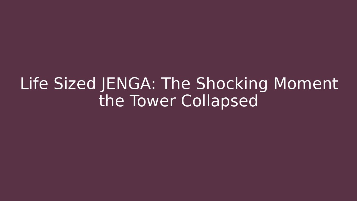 Life Sized JENGA: The Shocking Moment the Tower Collapsed