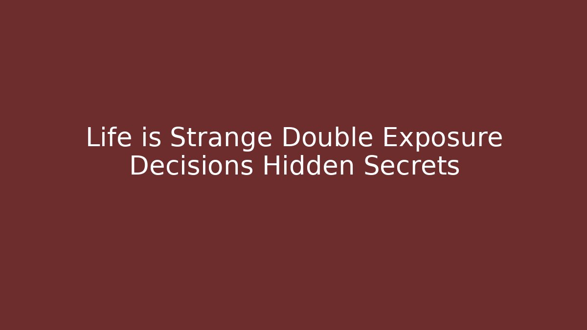 Life is Strange Double Exposure Decisions Hidden Secrets - Vintage E-Juice