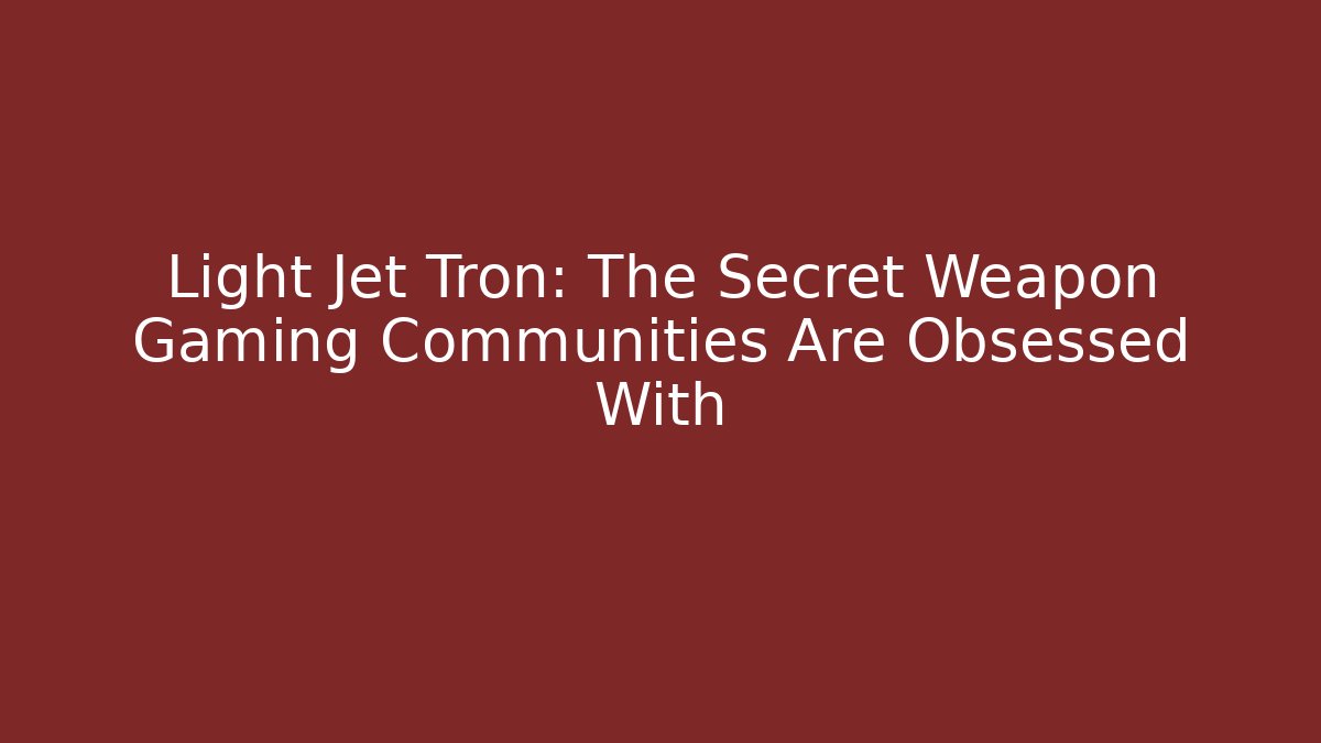 Light Jet Tron: The Secret Weapon Gaming Communities Are Obsessed With