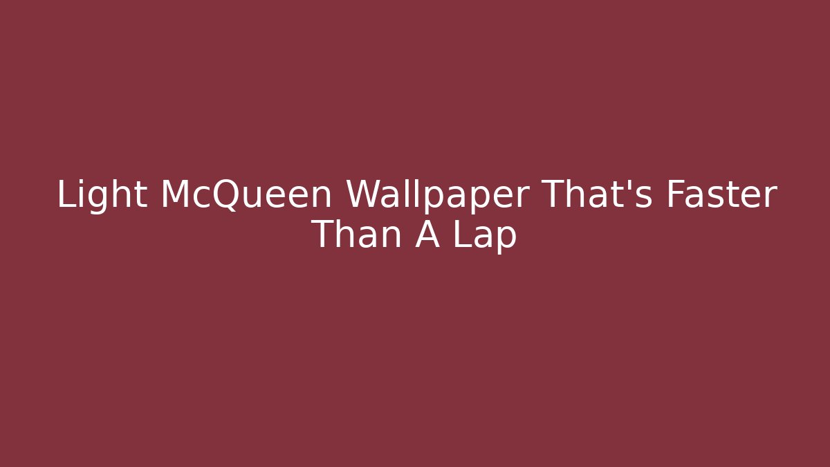 Light McQueen Wallpaper That's Faster Than A Lap