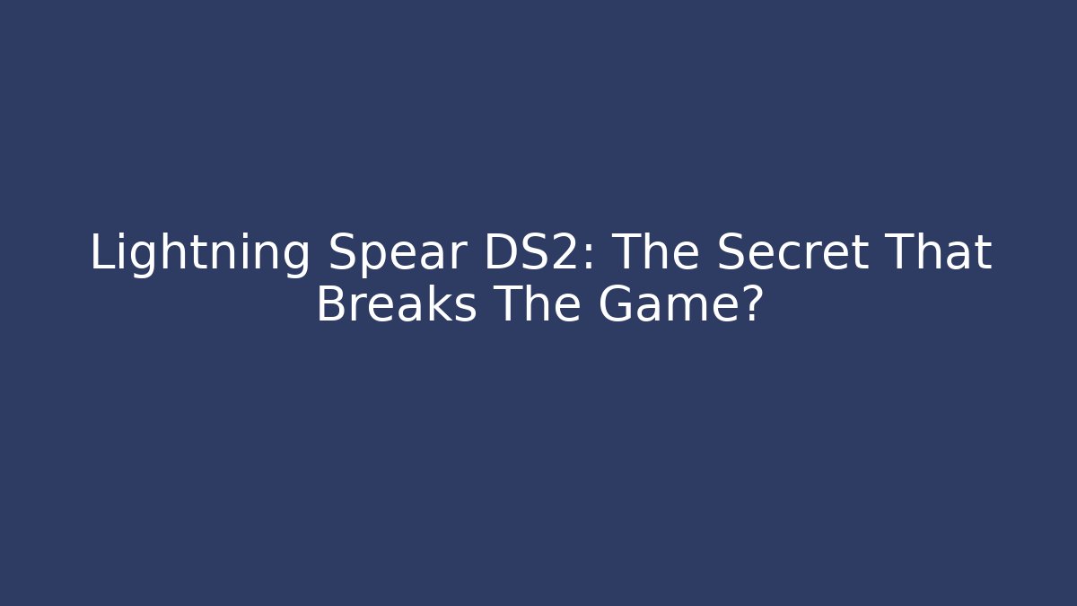 Lightning Spear DS2: The Secret That Breaks The Game? - Vintage E-Juice