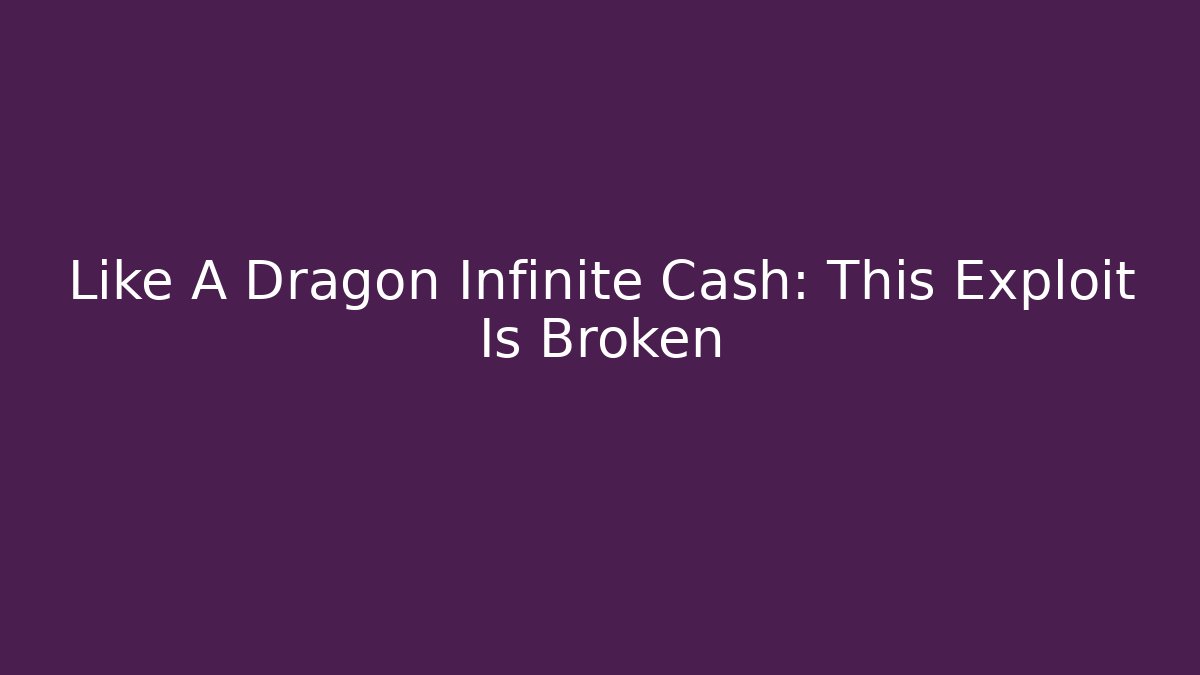 Like A Dragon Infinite Cash: This Exploit Is Broken