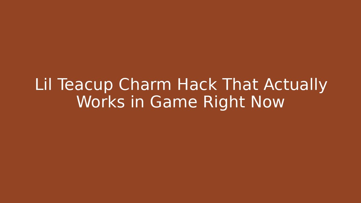 Lil Teacup Charm Hack That Actually Works in Game Right Now