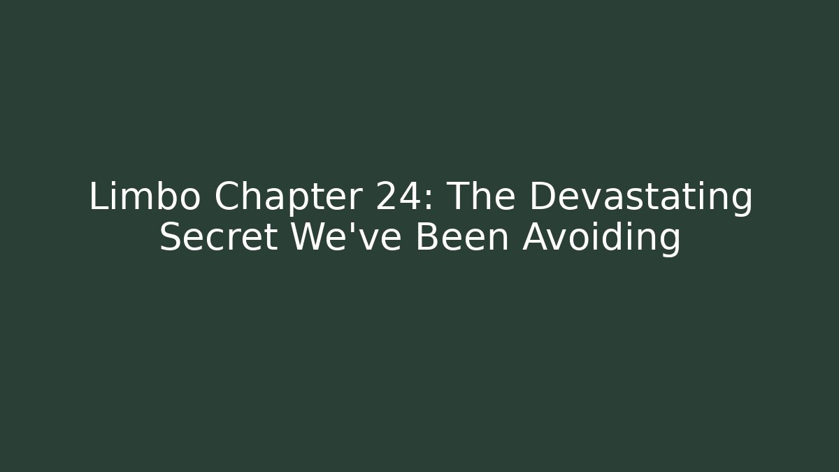 Limbo Chapter 24: The Devastating Secret We've Been Avoiding - Vintage E-Juice