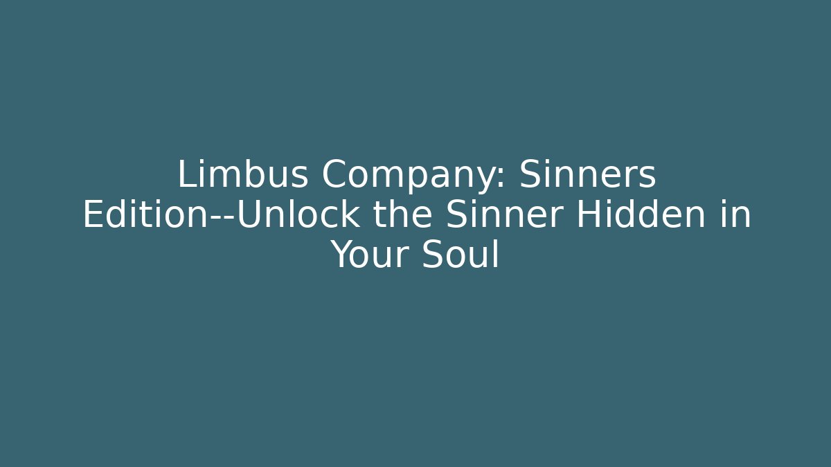 Limbus Company: Sinners Edition—Unlock the Sinner Hidden in Your Soul