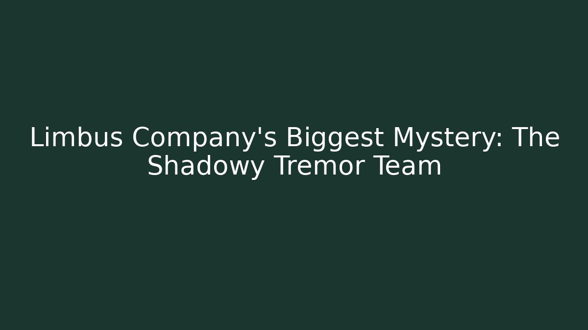 Limbus Company’s Biggest Mystery: The Shadowy Tremor Team