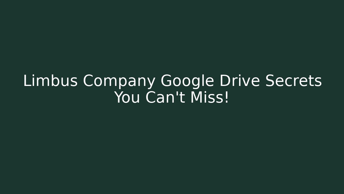 Limbus Company Google Drive Secrets You Can't Miss!