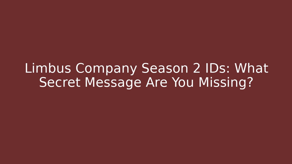 Limbus Company Season 2 IDs: What Secret Message Are You Missing?
