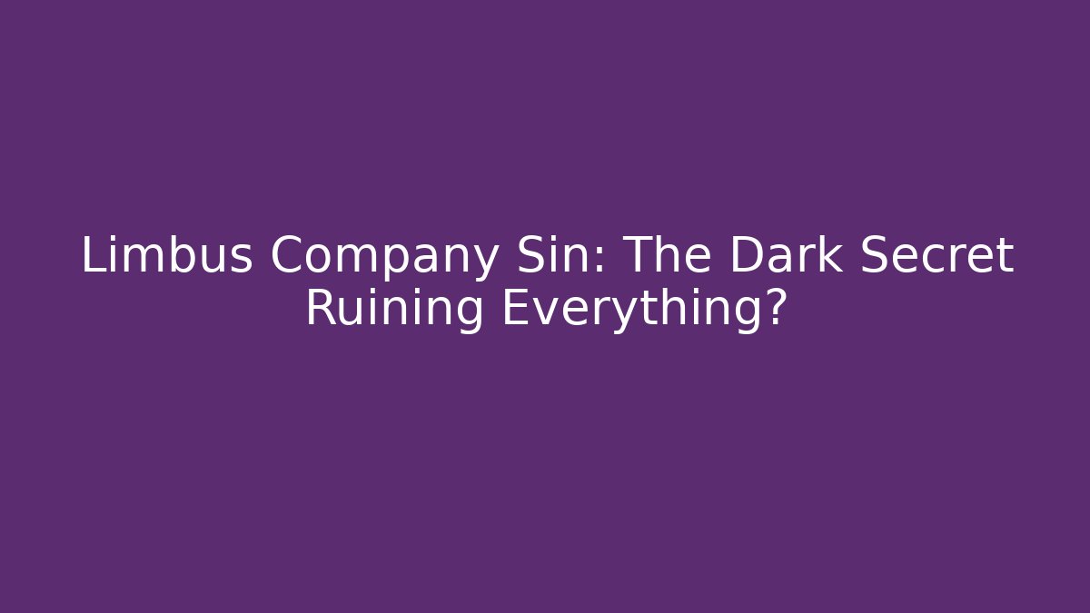 Limbus Company Sin: The Dark Secret Ruining Everything?