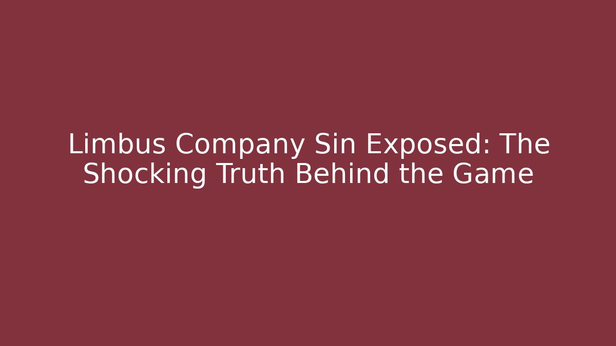 Limbus Company Sin Exposed: The Shocking Truth Behind the Game